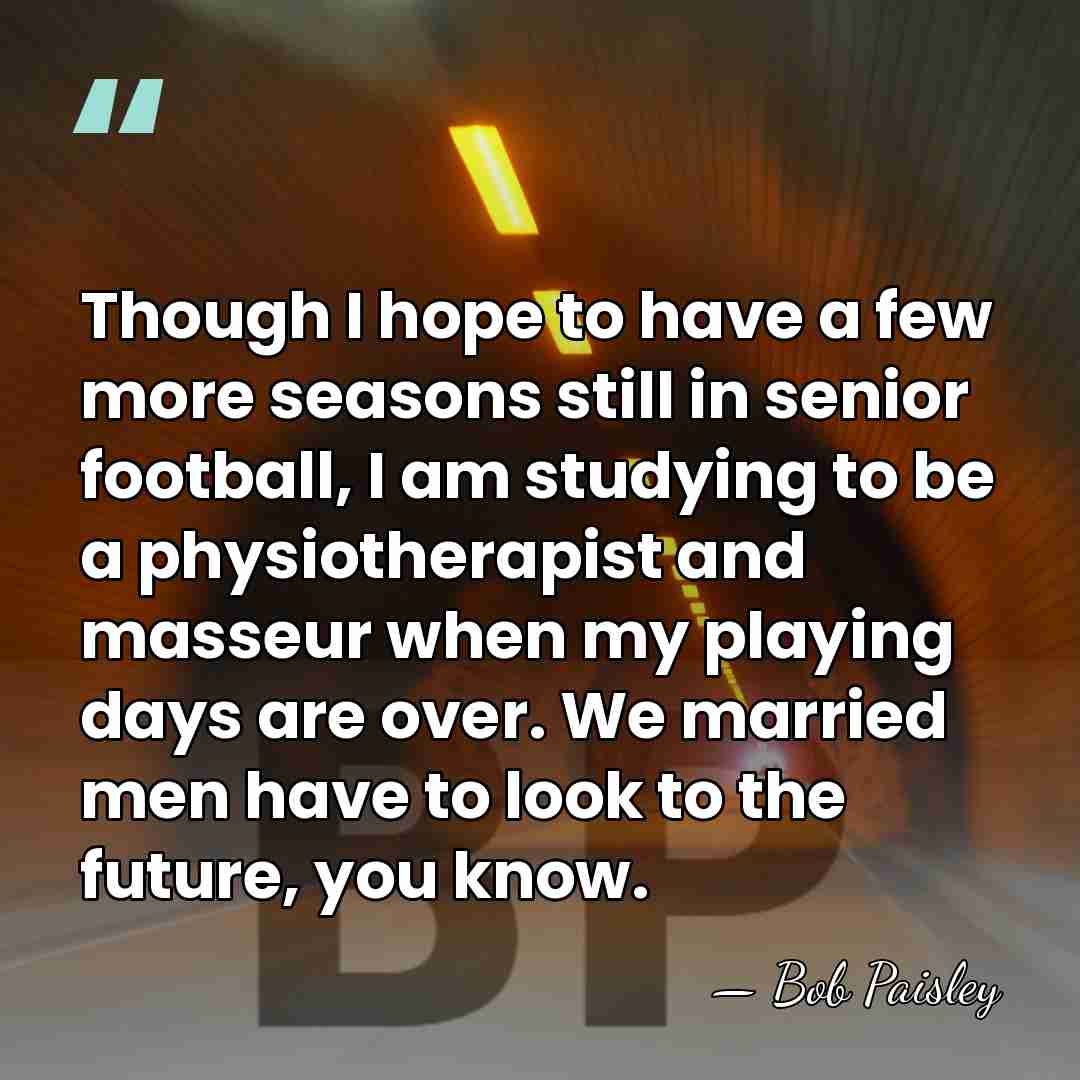 Though I hope to have a few more seasons still in senior&hellip; - Bob Paisley
