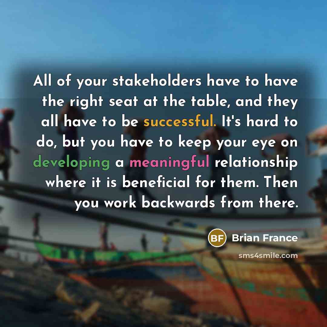 “All of your stakeholders have to have the right seat…” quote by Brian France