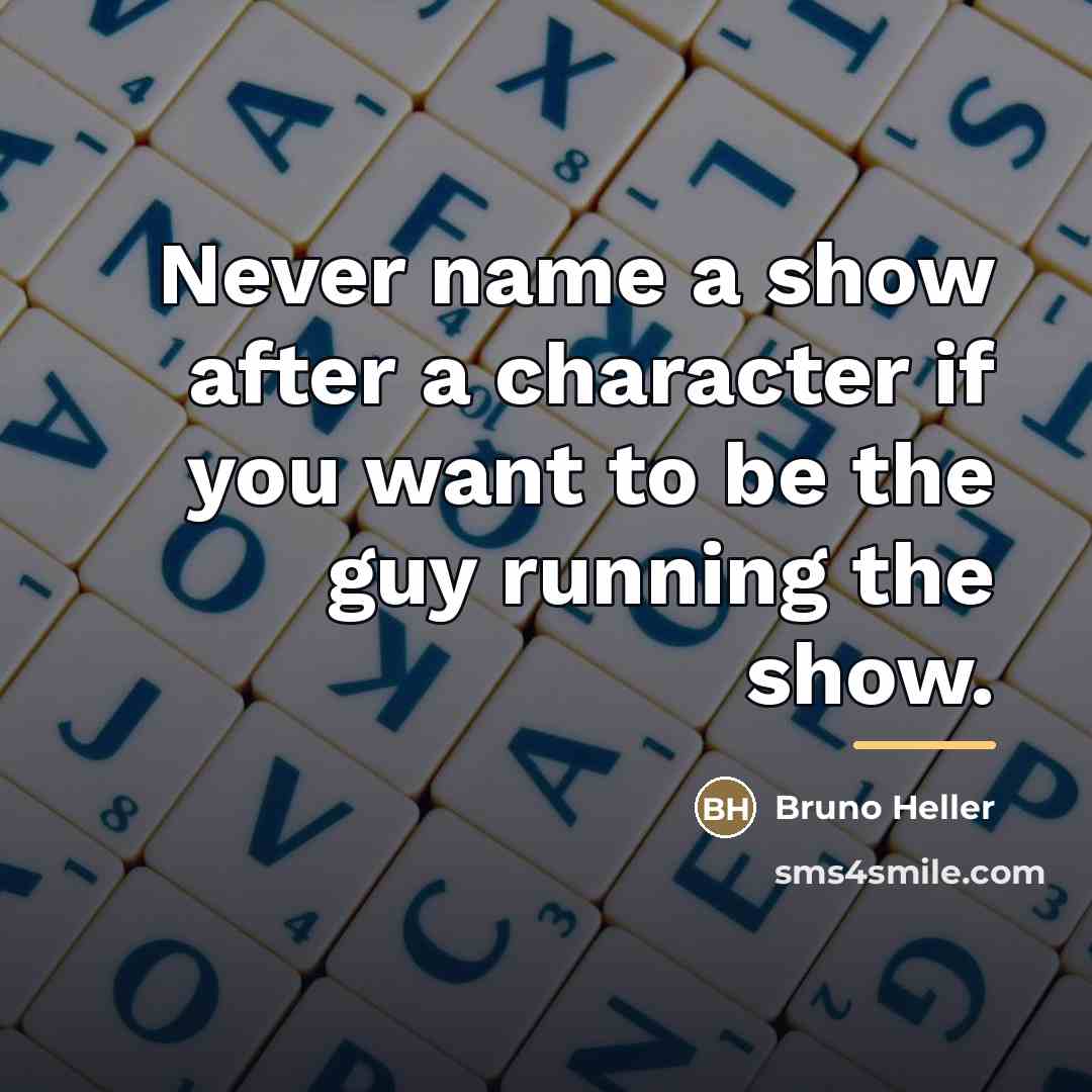 “Never name a show after a character if you want…” quote by Bruno Heller
