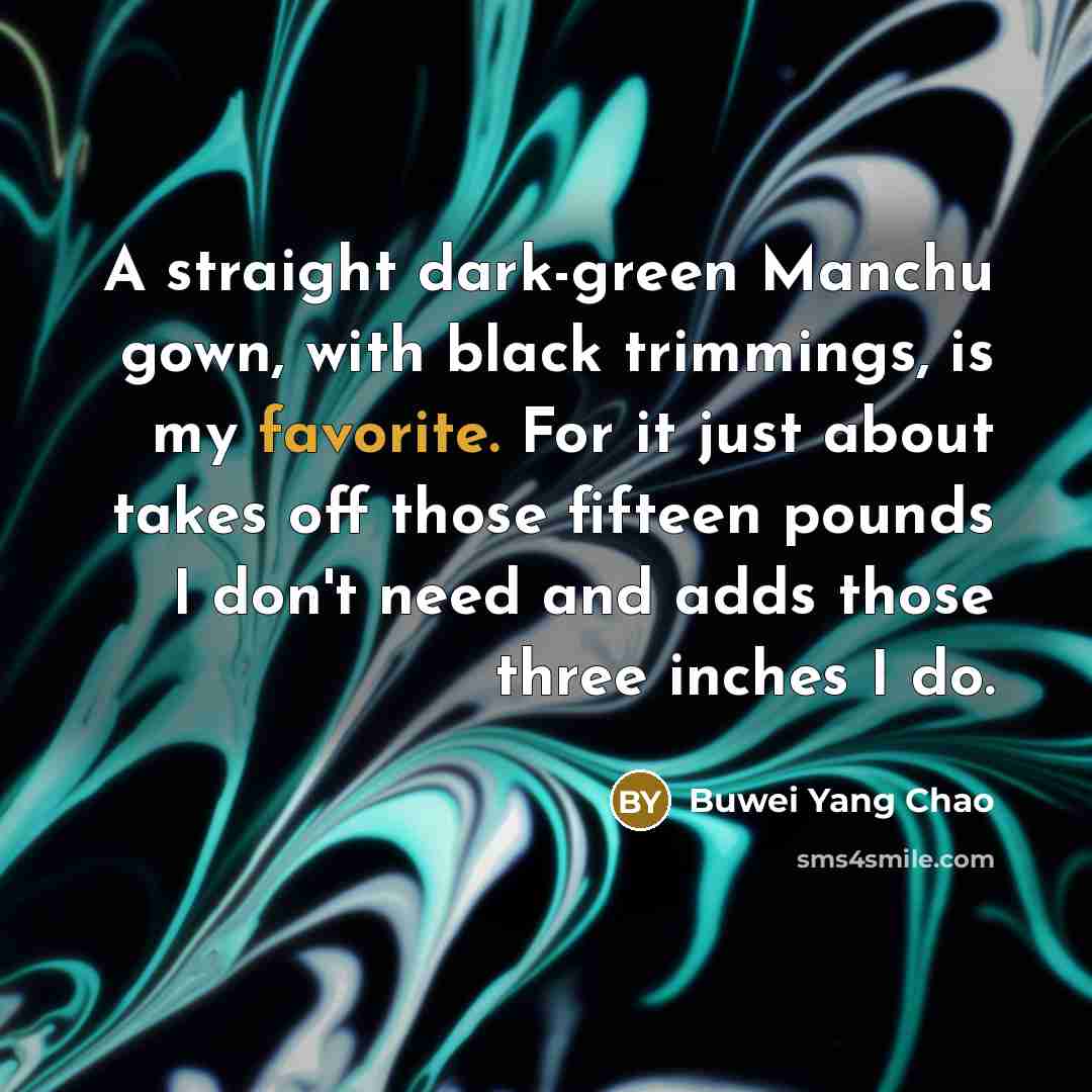 “A straight dark-green Manchu gown, with black trimmings, is my…” quote by Buwei Yang Chao