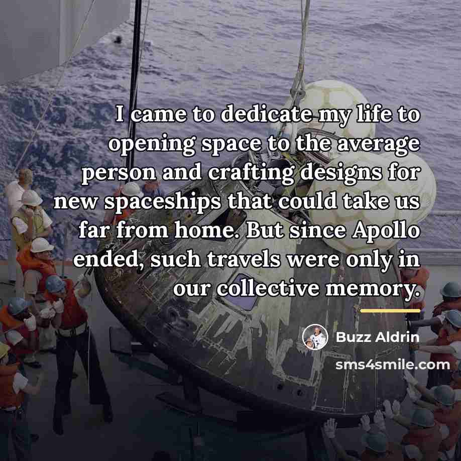 “I came to dedicate my life to opening space to…” quote by Buzz Aldrin