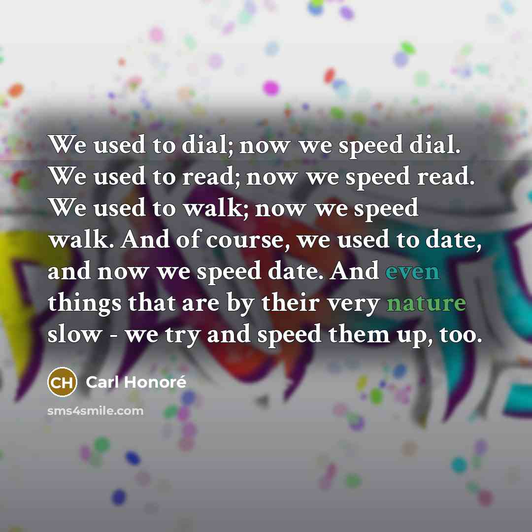 “We used to dial; now we speed dial. We used…” quote by Carl Honore