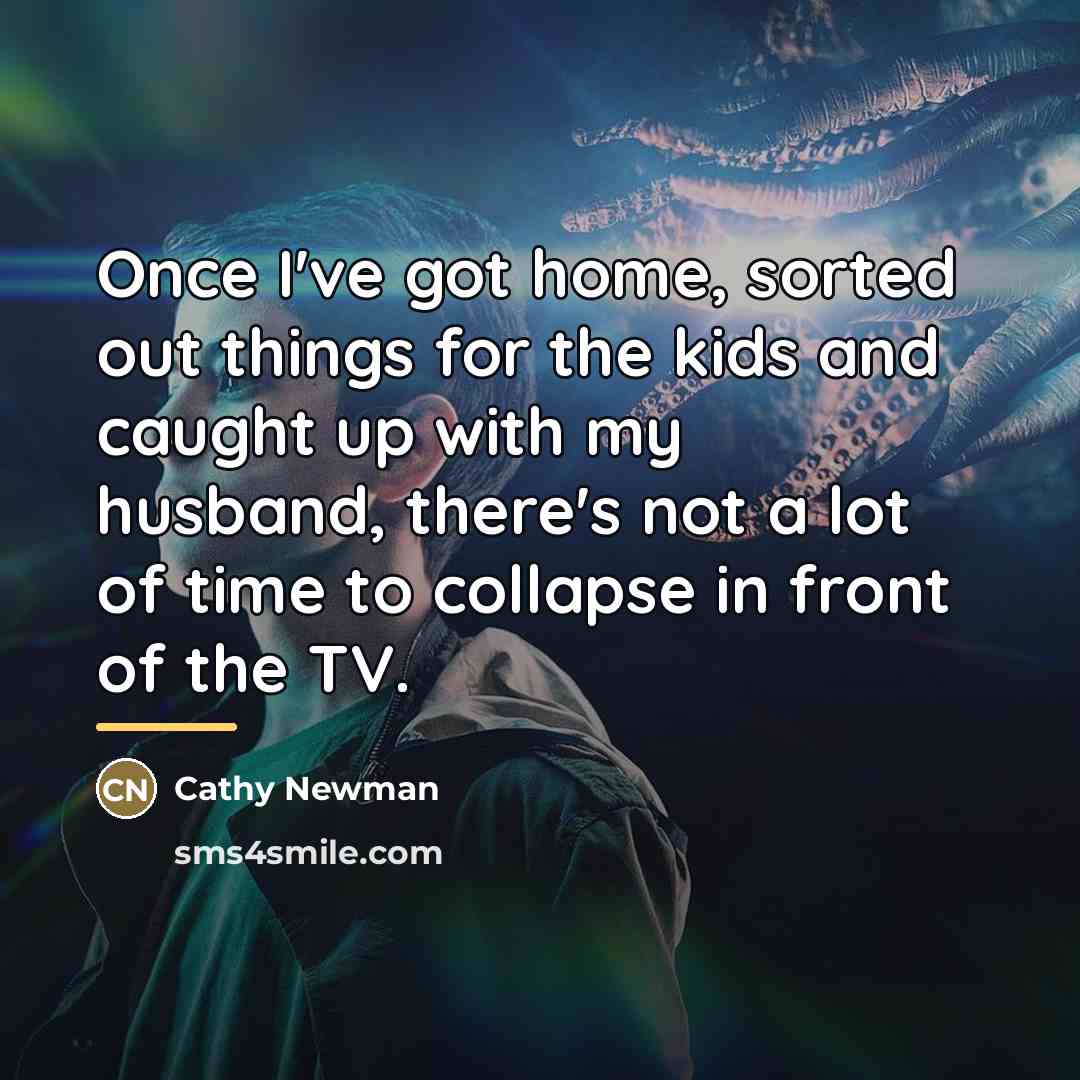 “Once I've got home, sorted out things for the kids…” quote by Cathy Newman