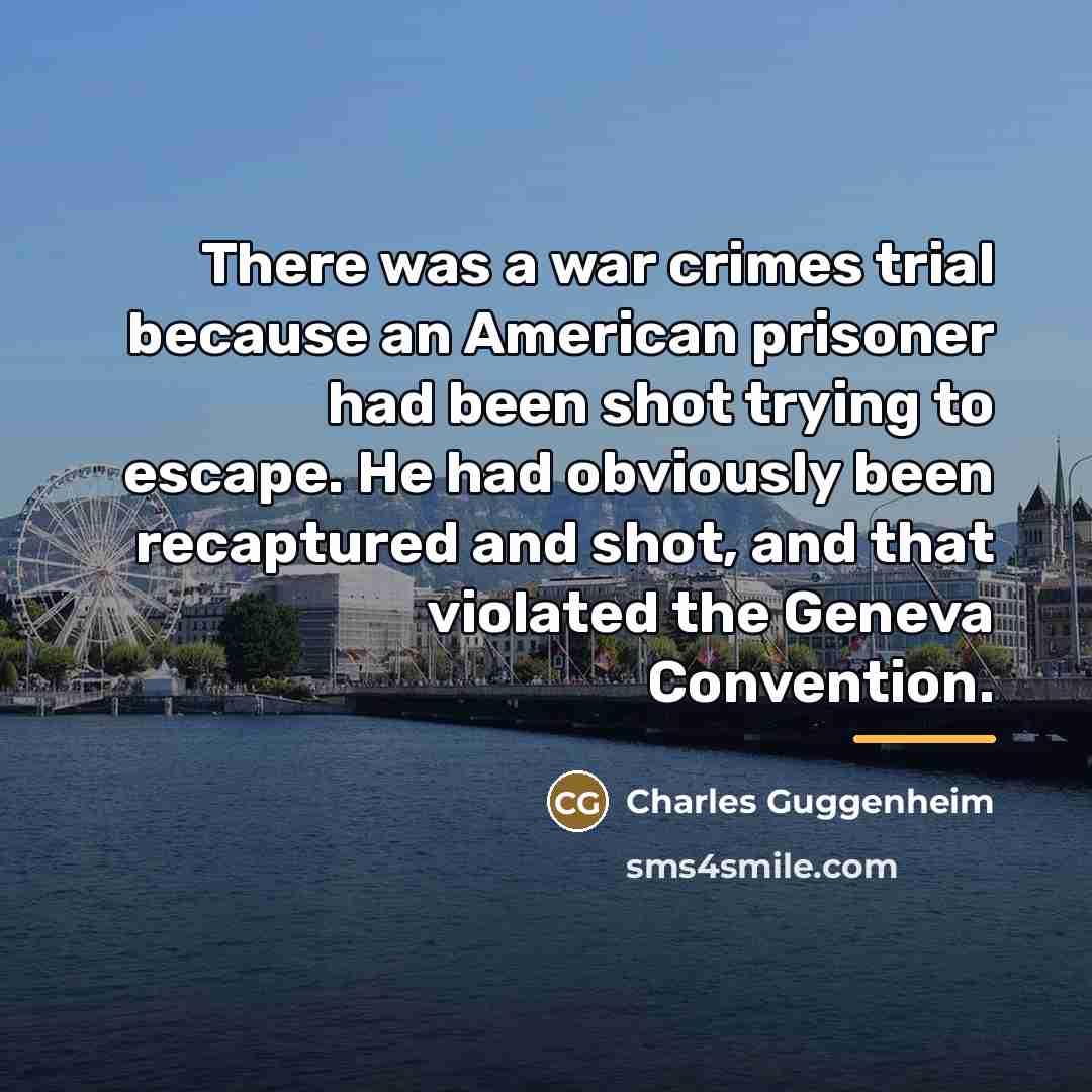 “There was a war crimes trial because an American prisoner…” quote by Charles Guggenheim