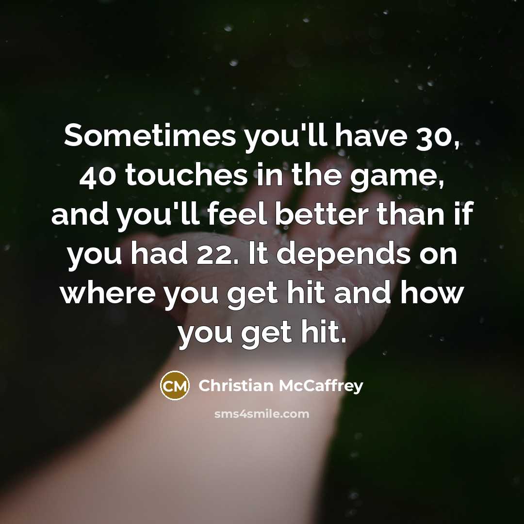 “Sometimes you'll have 30, 40 touches in the game, and…” quote by Christian McCaffrey