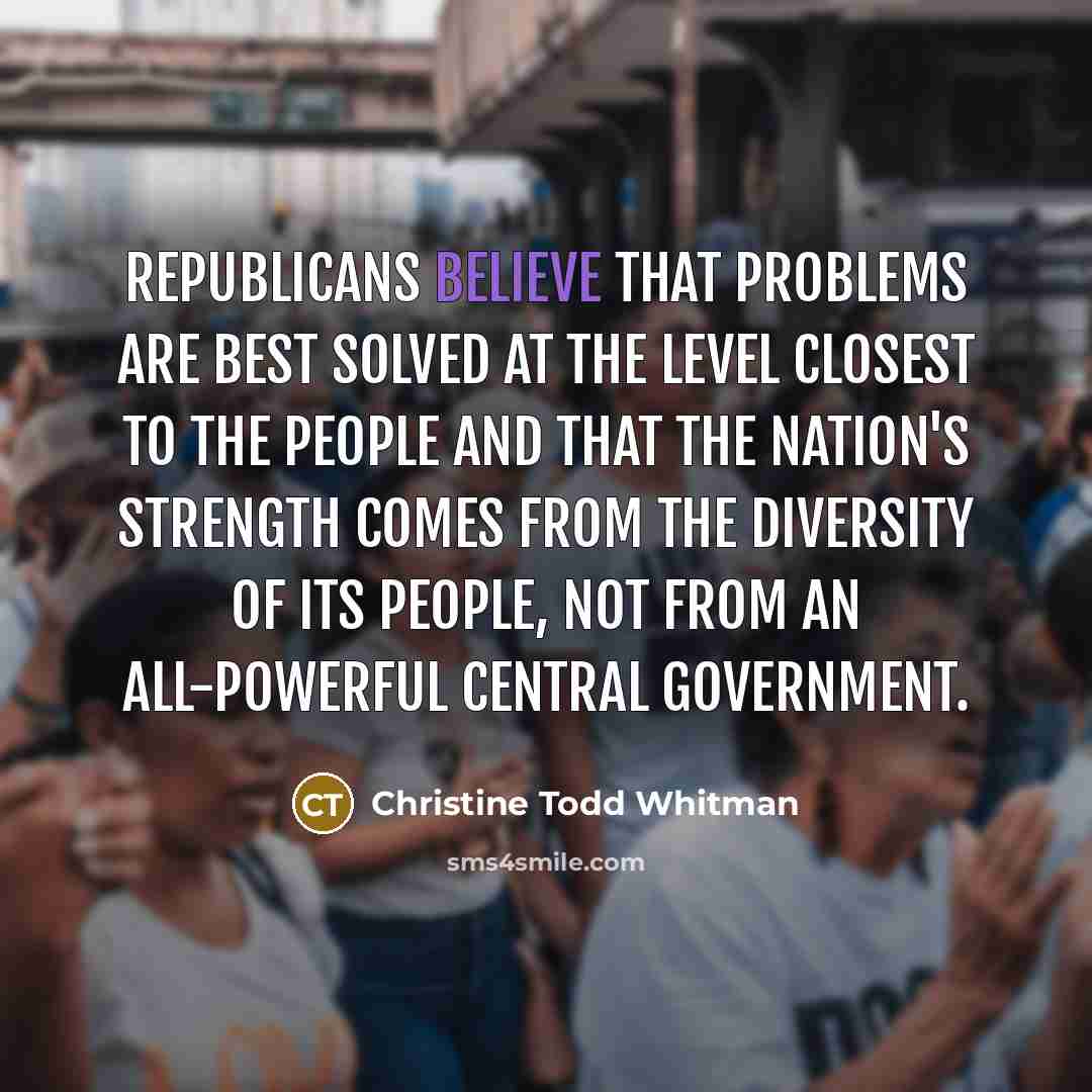“Republicans believe that problems are best solved at the level…” quote by Christine Todd Whitman