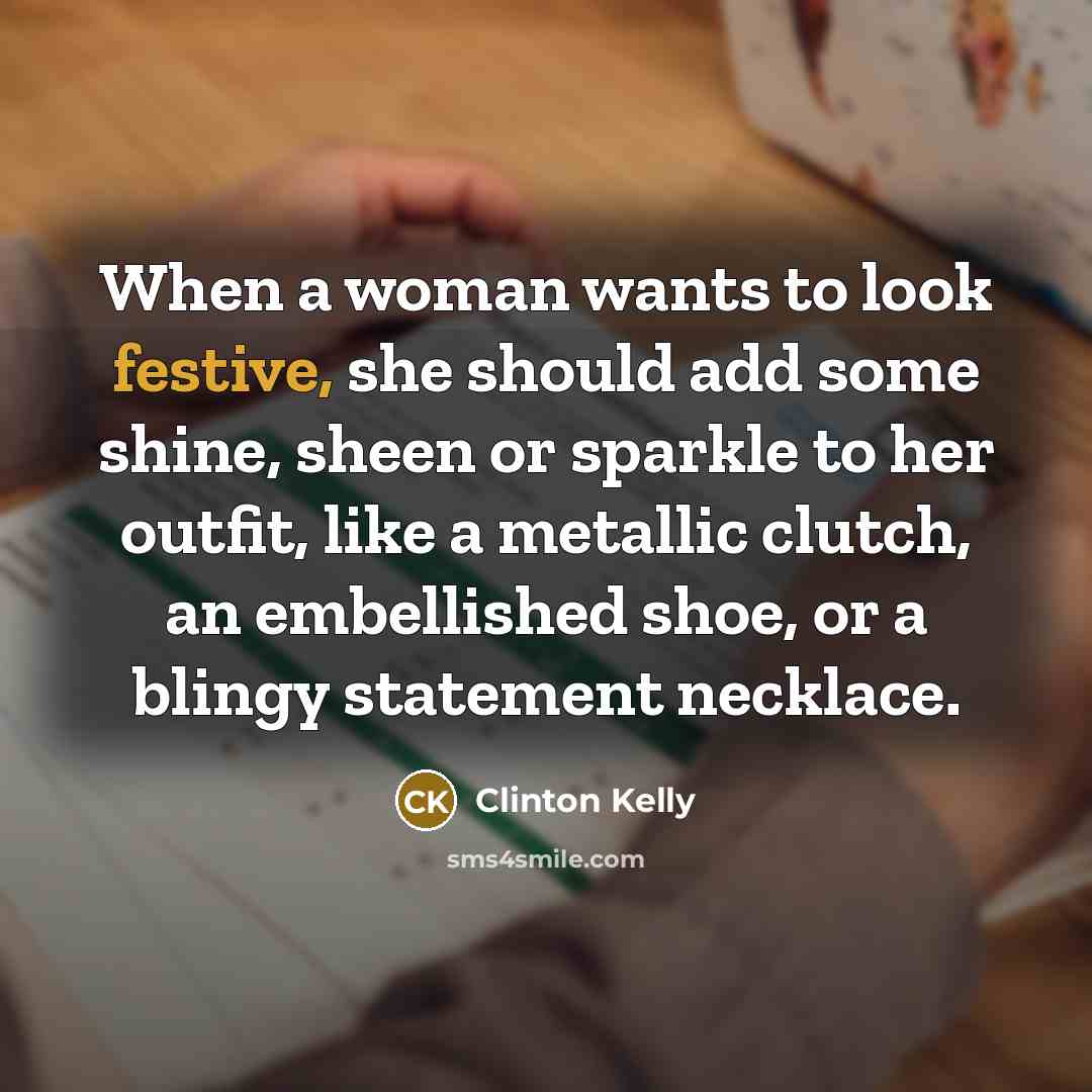 “When a woman wants to look festive, she should add…” quote by Clinton Kelly