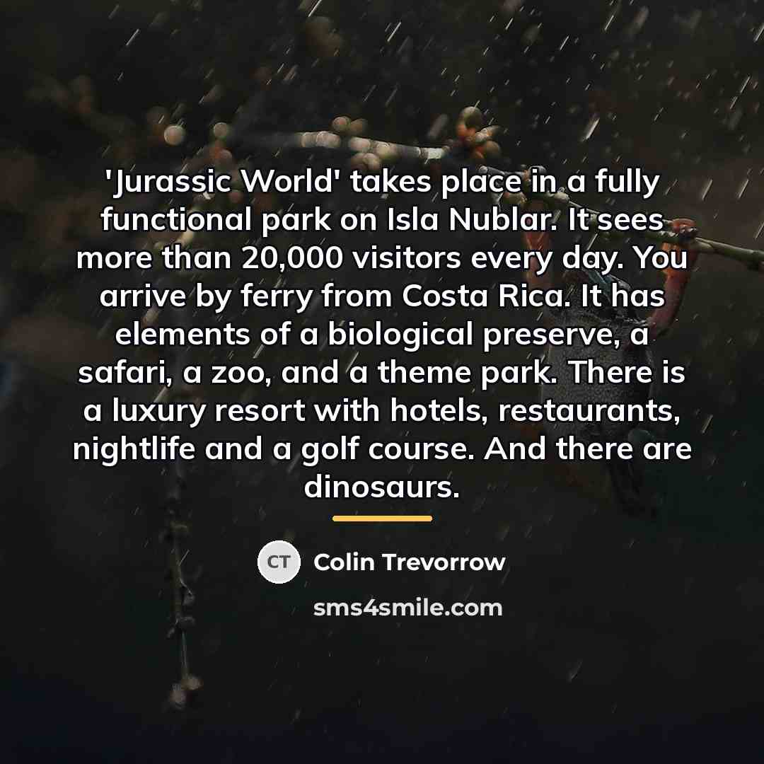 “'Jurassic World' takes place in a fully functional park on…” quote by Colin Trevorrow
