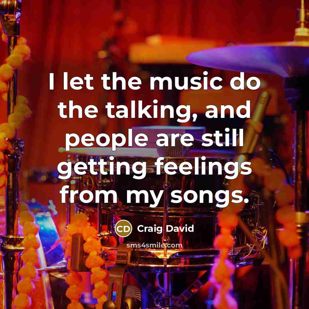 “I let the music do the talking, and people are…” quote by Craig David