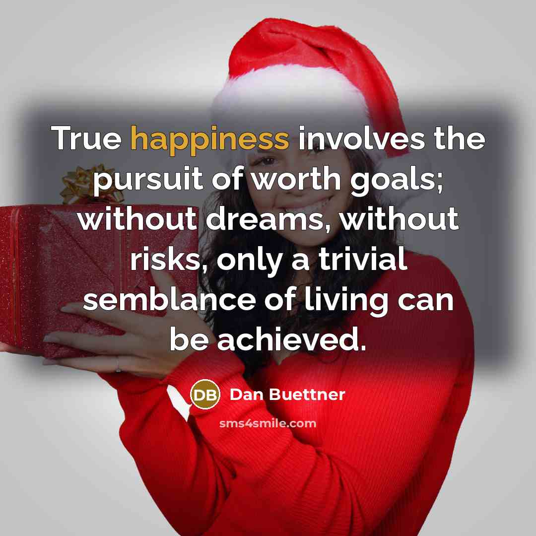 “True happiness involves the pursuit of worth goals; without dreams,…” quote by Dan Buettner