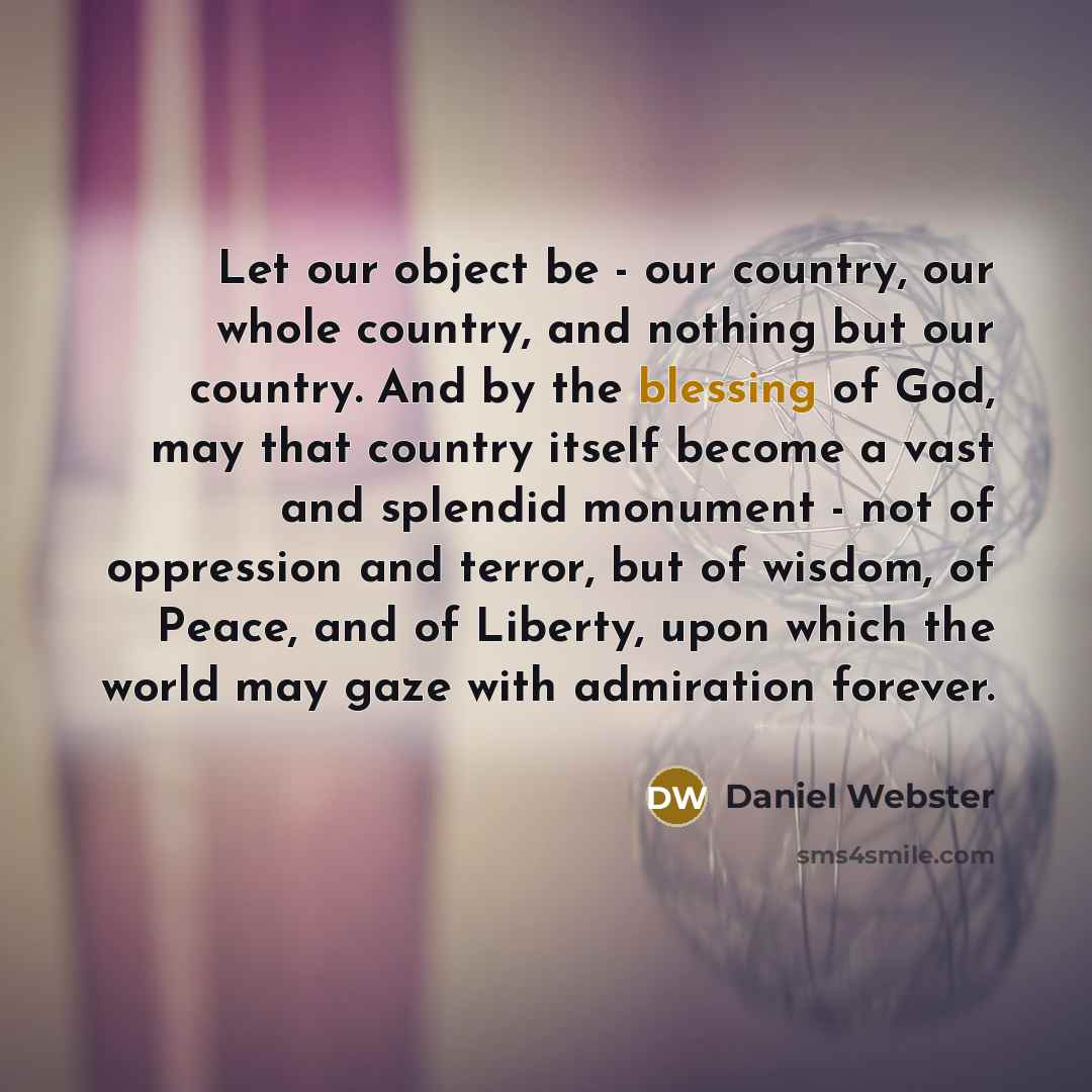 “Let our object be - our country, our whole country,…” quote by Daniel Webster