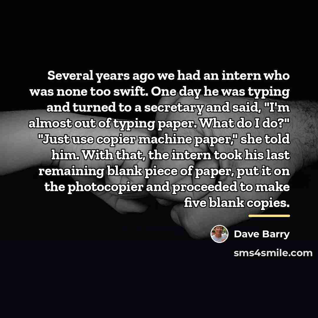 “Several years ago we had an intern who was none…” quote by Dave Barry