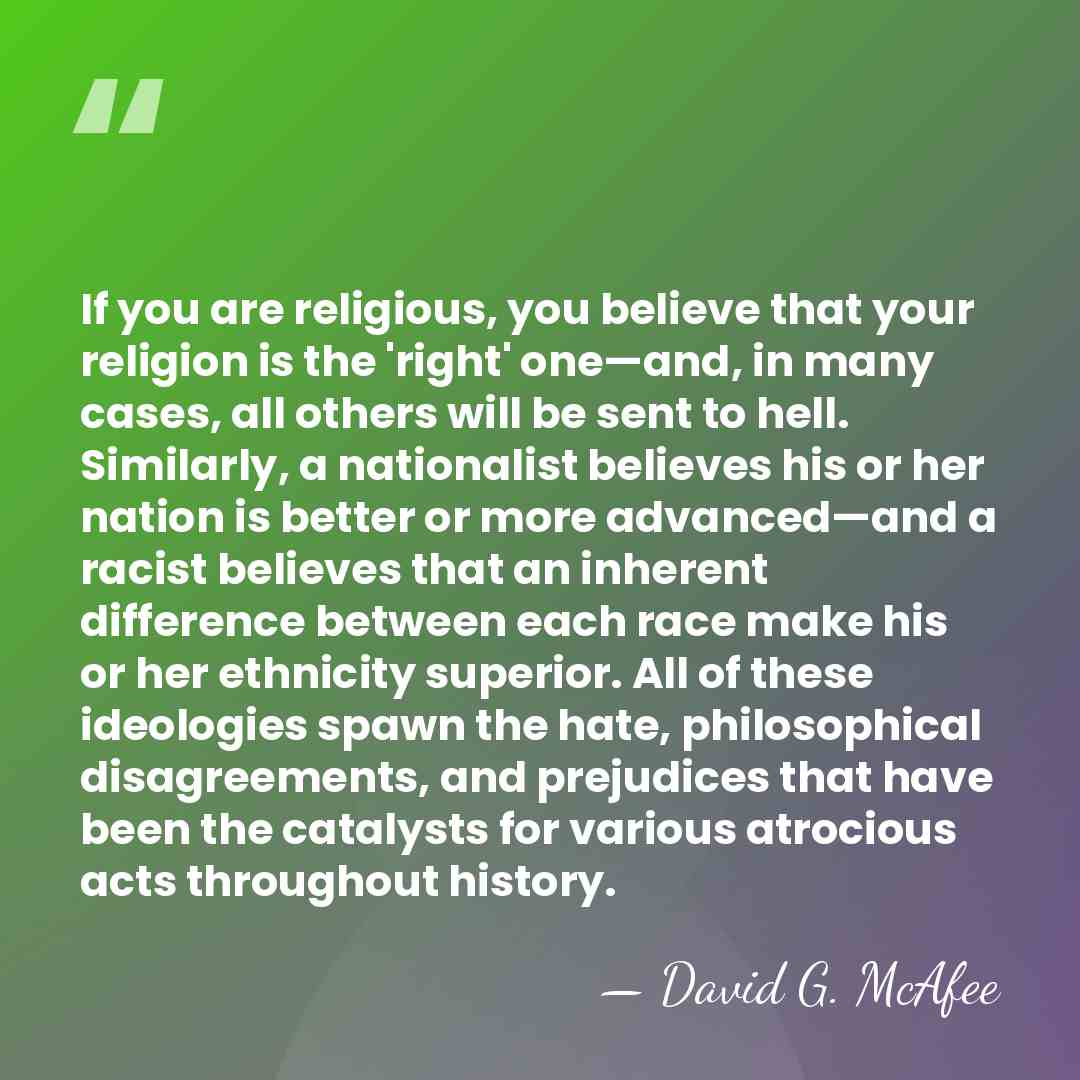 If you are religious, you believe that your religion is the 'right'&hellip; - David G. McAfee