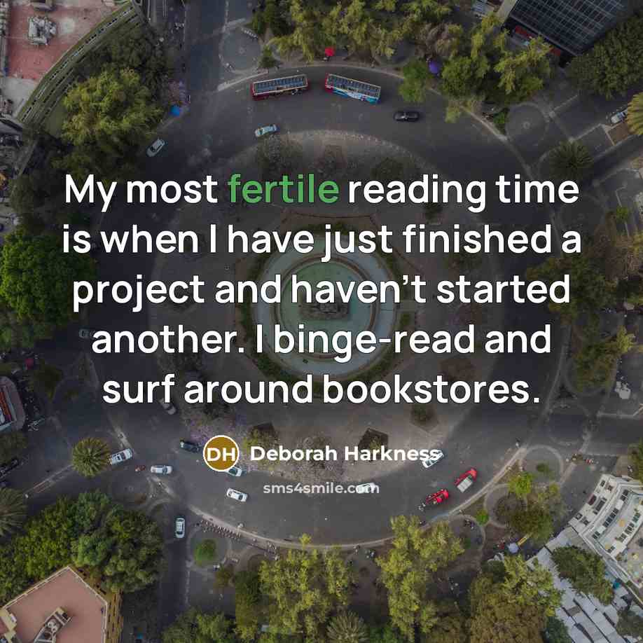 “My most fertile reading time is when I have just…” quote by Deborah Harkness