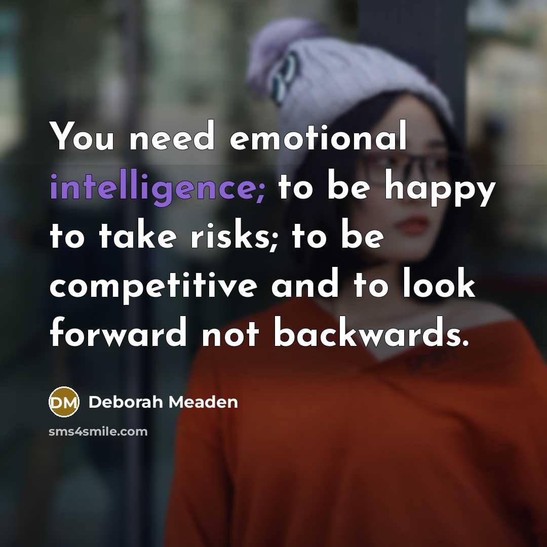 “You need emotional intelligence; to be happy to take risks;…” quote by Deborah Meaden