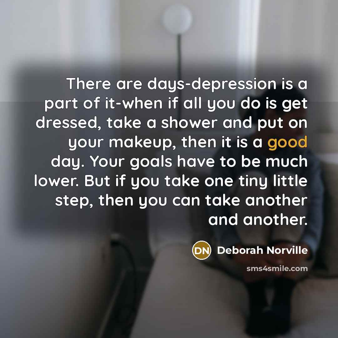 “There are days-depression is a part of it-when if all…” quote by Deborah Norville