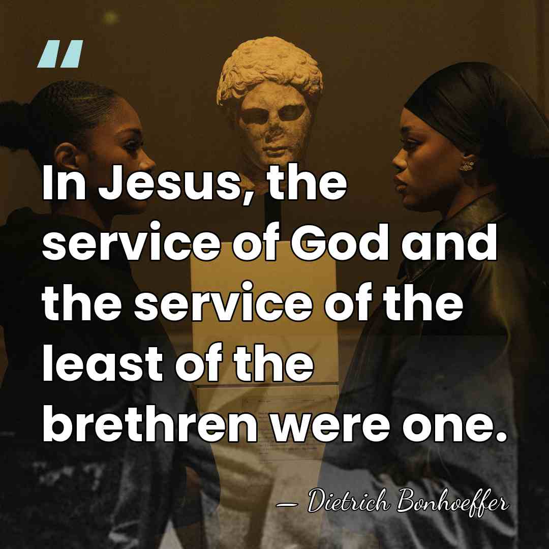 In Jesus, the service of God and the service of the least&hellip; - Dietrich Bonhoeffer