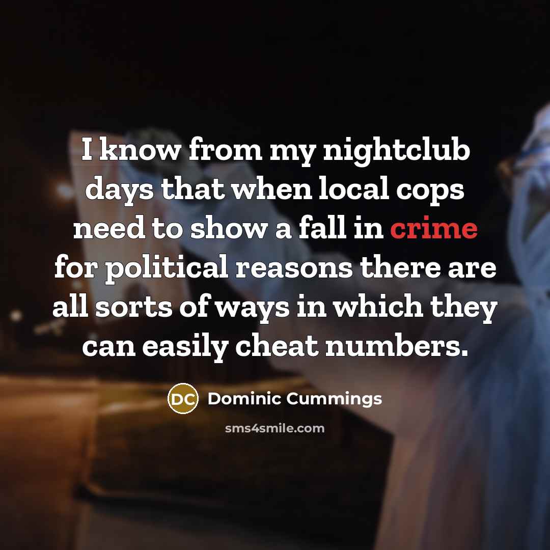 “I know from my nightclub days that when local cops…” quote by Dominic Cummings