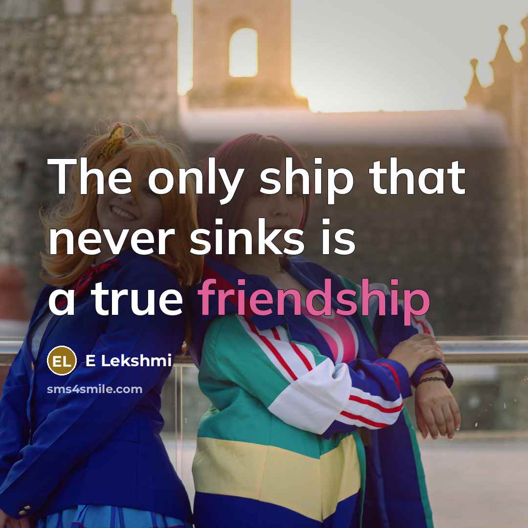 “The only ship that never sinks is a true friendship” quote by E Lekshmi