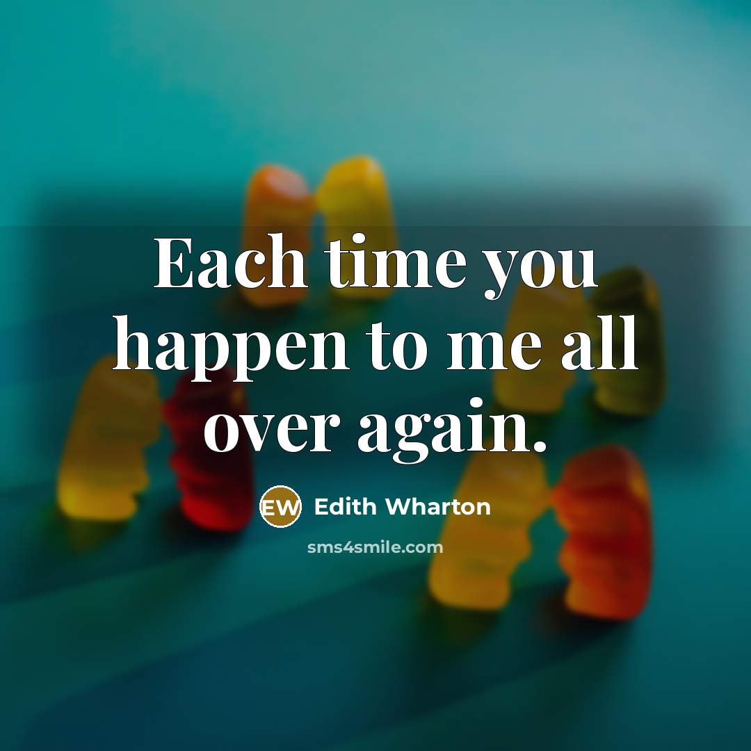 “Each time you happen to me all over again.…” quote by Edith Wharton