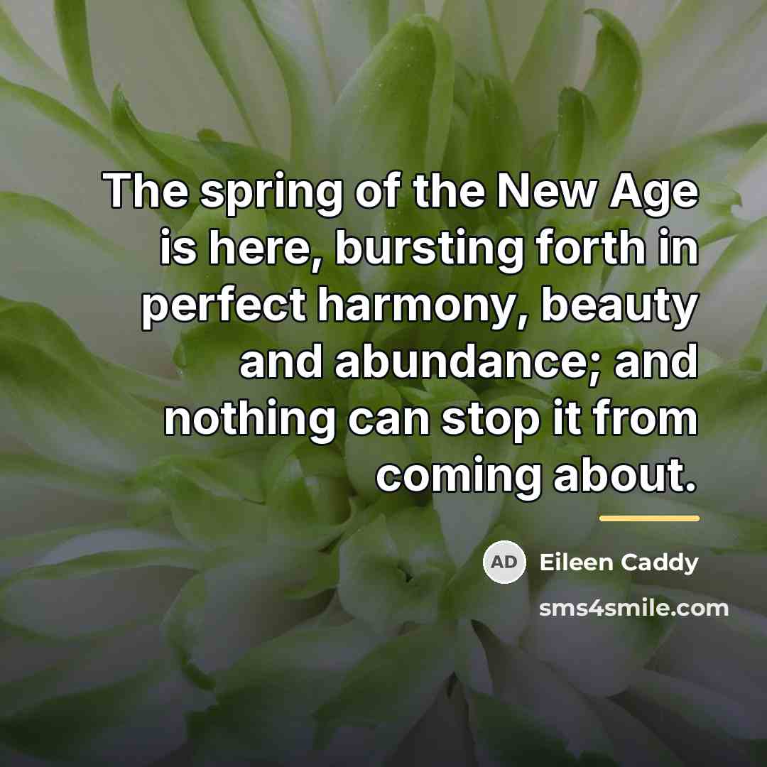“The spring of the New Age is here, bursting forth…” quote by Eileen Caddy