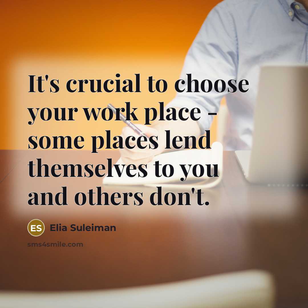 “It's crucial to choose your work place - some places…” quote by Elia Suleiman