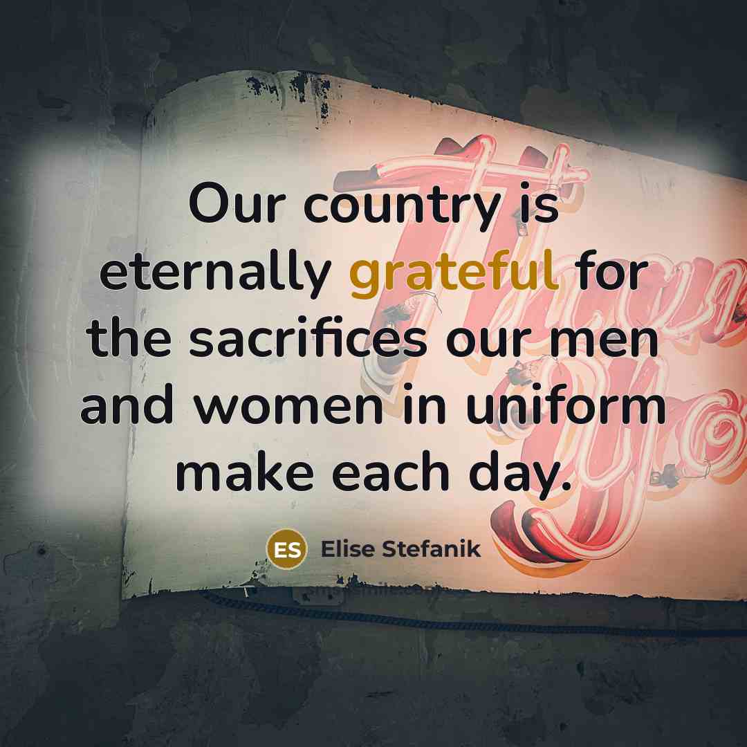 “Our country is eternally grateful for the sacrifices our men…” quote by Elise Stefanik