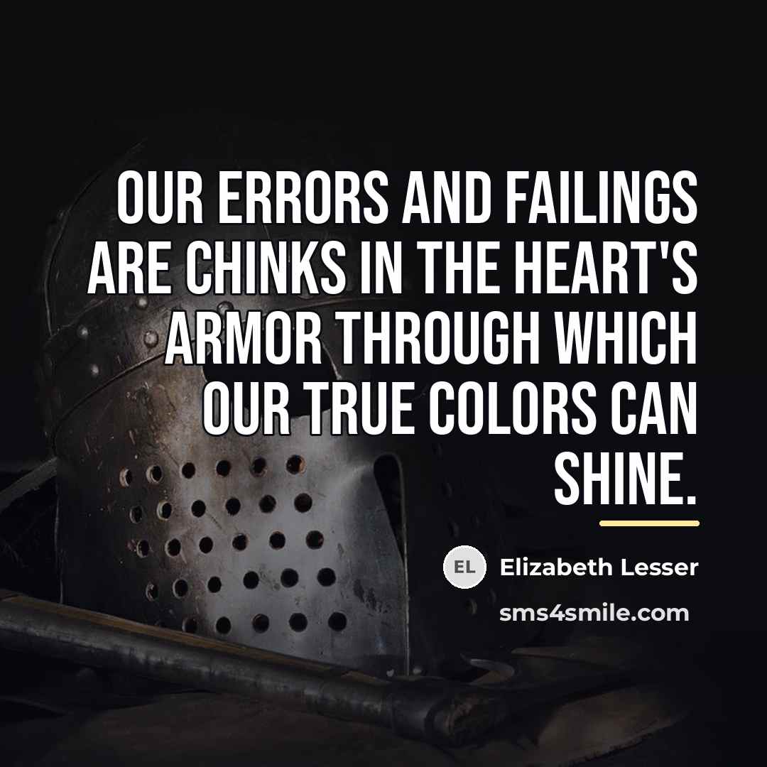“Our errors and failings are chinks in the heart's armor…” quote by Elizabeth Lesser