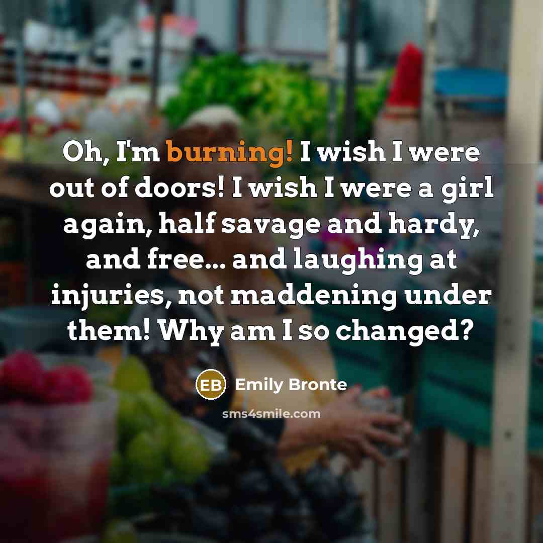 “Oh, I'm burning! I wish I were out of doors!…” quote by Emily Bronte
