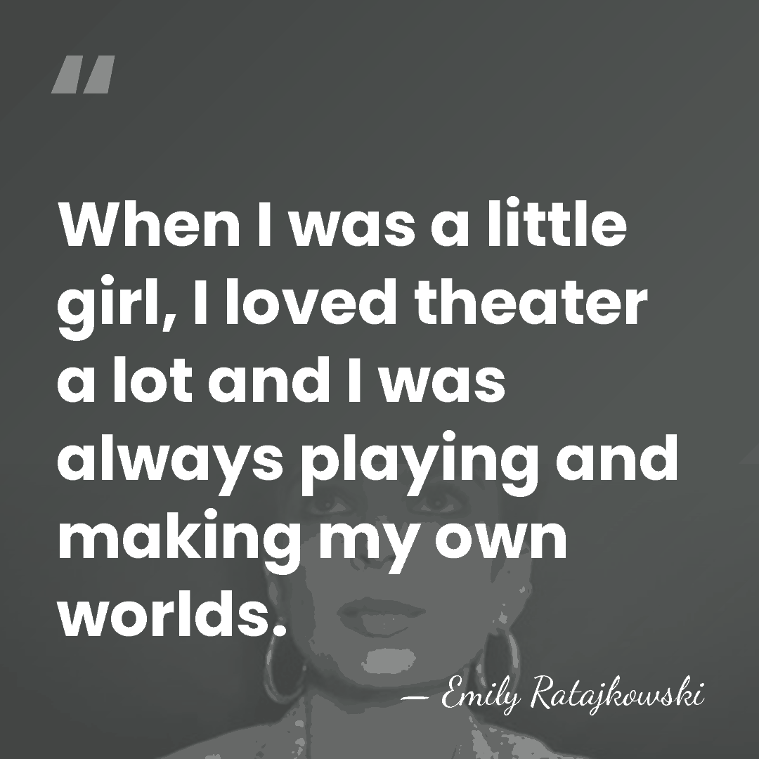 When I was a little girl, I loved theater a lot and&hellip; - Emily Ratajkowski
