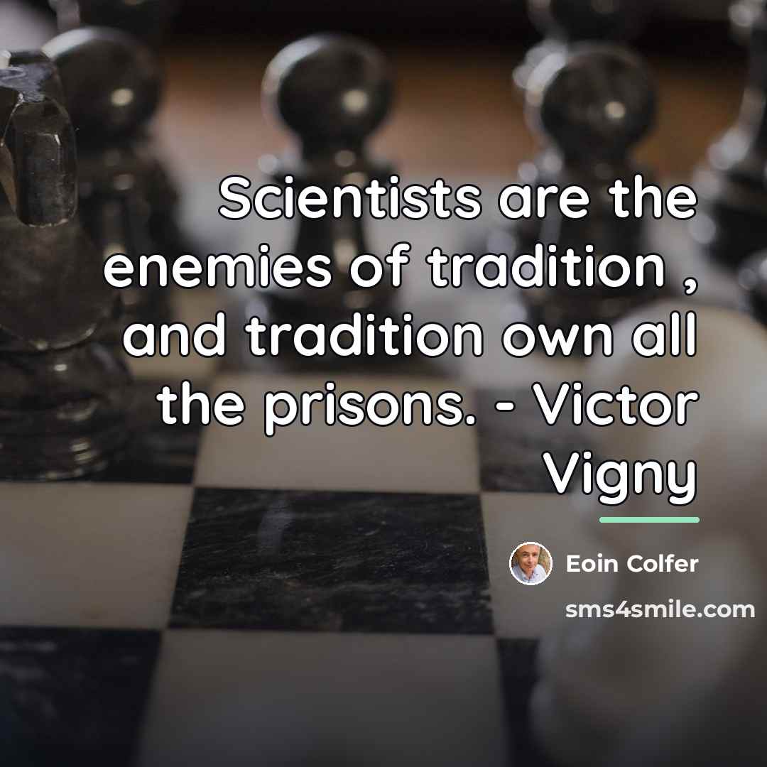 “Scientists are the enemies of tradition , and tradition own…” quote by Eoin Colfer