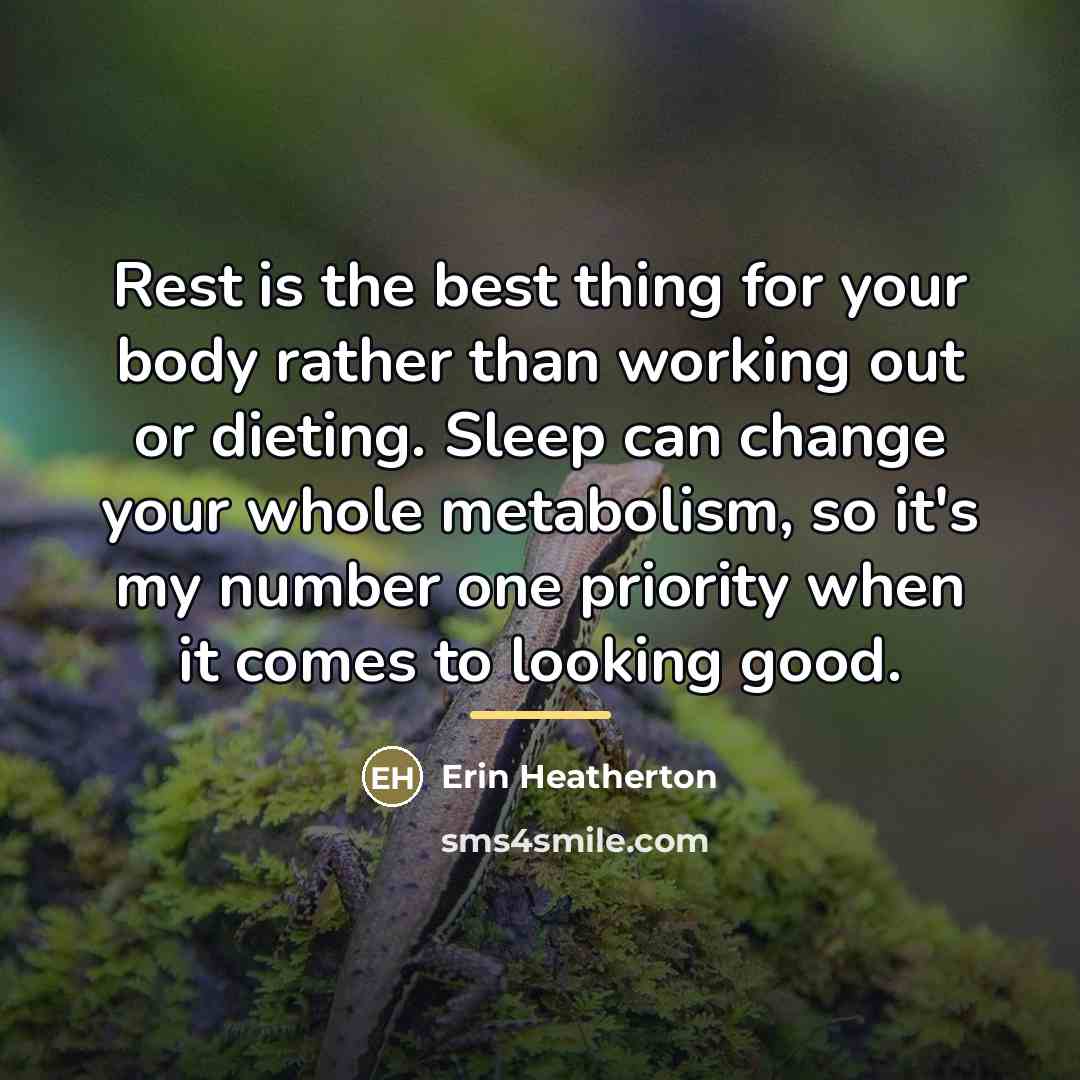 “Rest is the best thing for your body rather than…” quote by Erin Heatherton