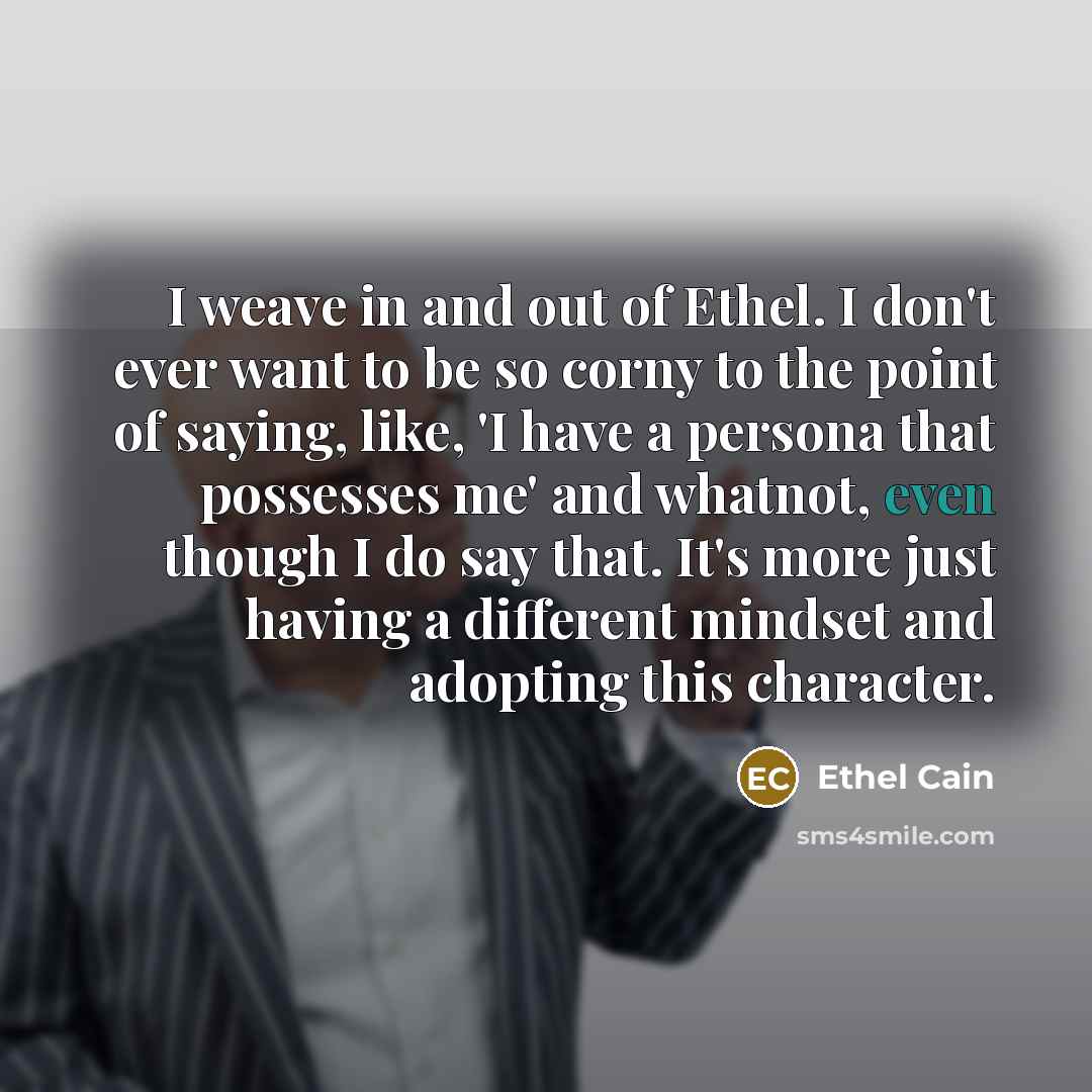 “I weave in and out of Ethel. I don't ever…” quote by Ethel Cain