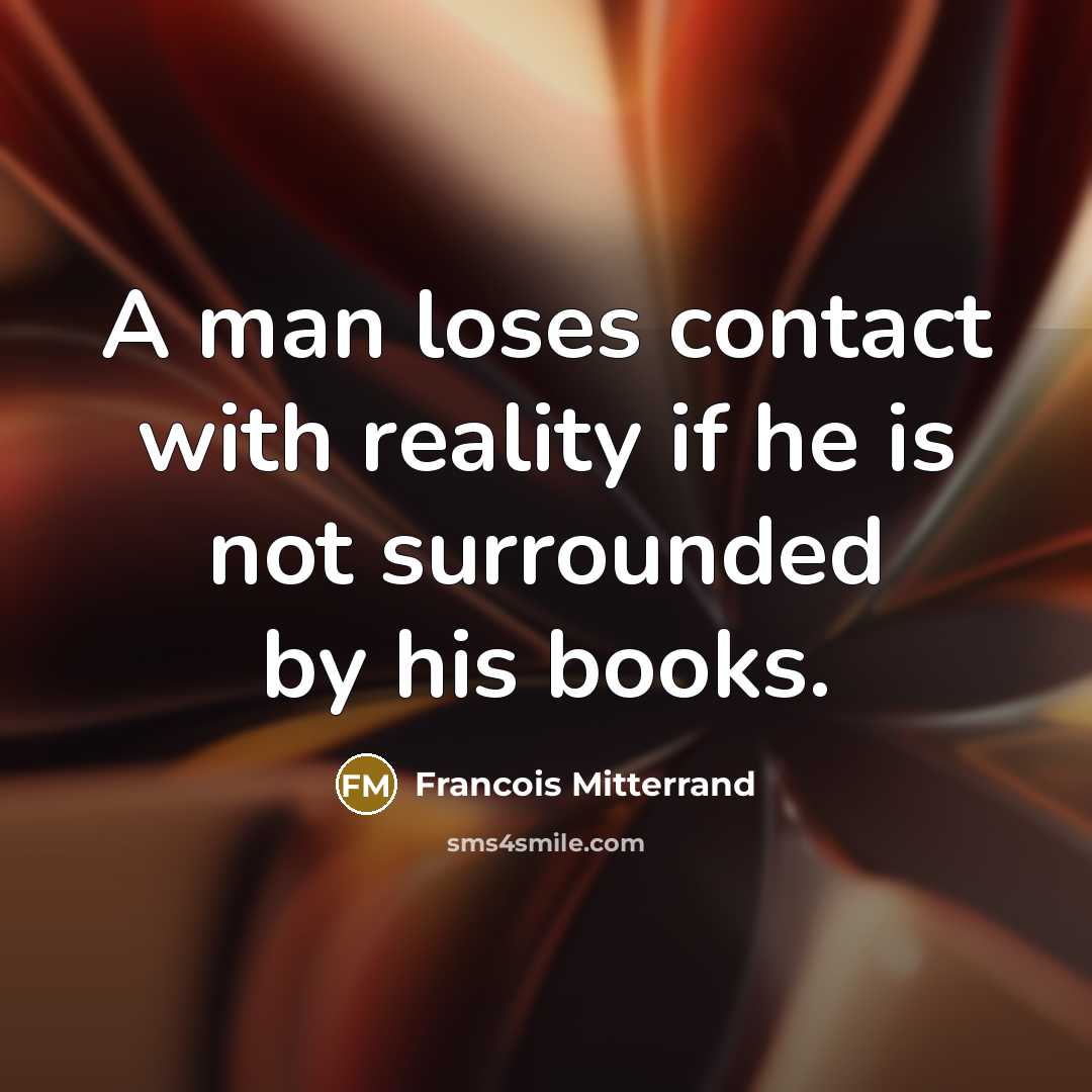 “A man loses contact with reality if he is not…” quote by Francois Mitterrand