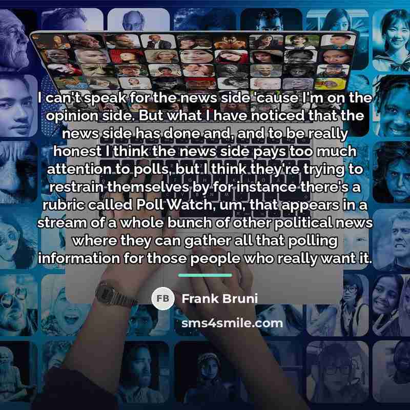 “I can't speak for the news side 'cause I'm on…” quote by Frank Bruni