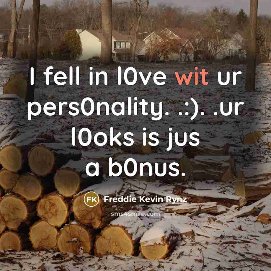 “I fell in l0ve wit ur pers0nality. .:). .ur l0oks is jus a b0nus.” quote by Freddie Kevin Rynz