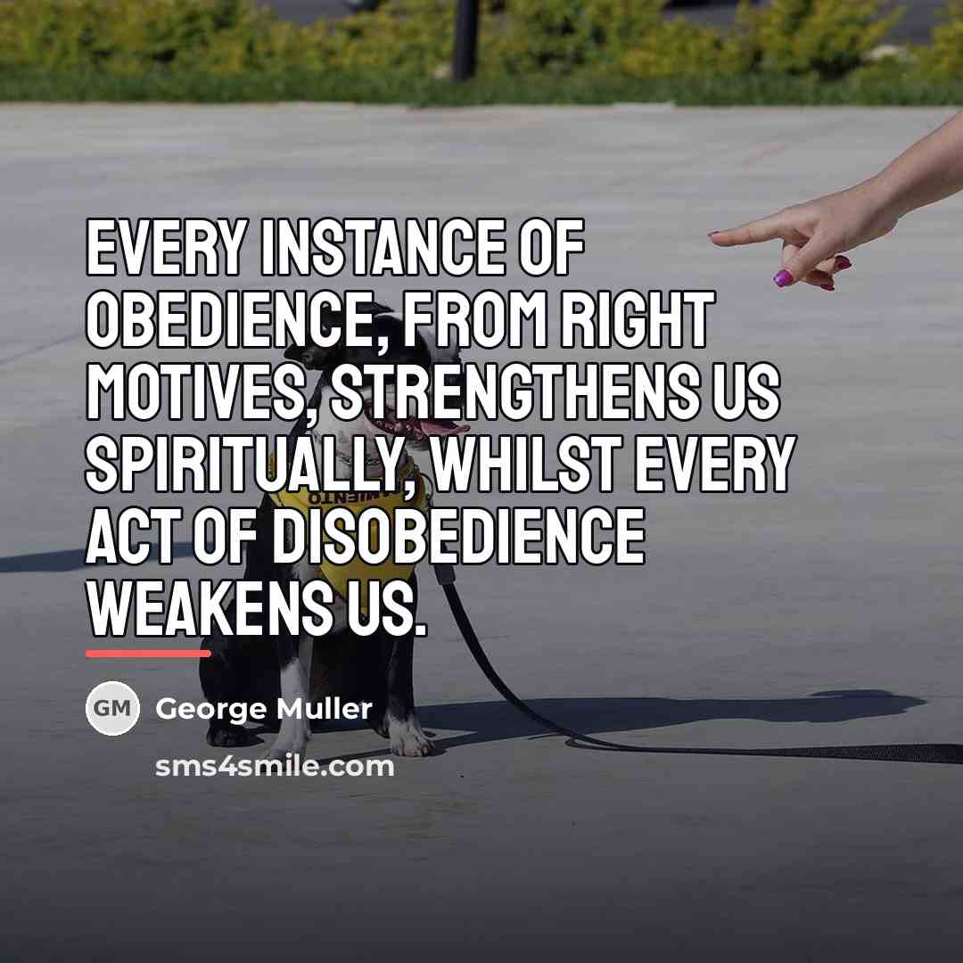 “Every instance of obedience, from right motives, strengthens us spiritually,…” quote by George Muller