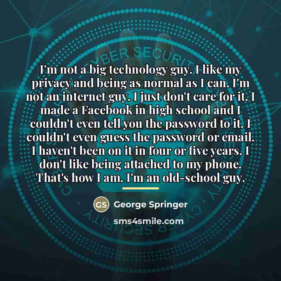 “I'm not a big technology guy. I like my privacy…” quote by George Springer