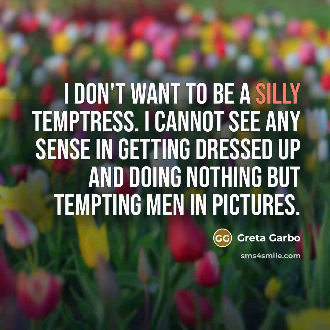 “I don't want to be a silly temptress. I cannot…” quote by Greta Garbo