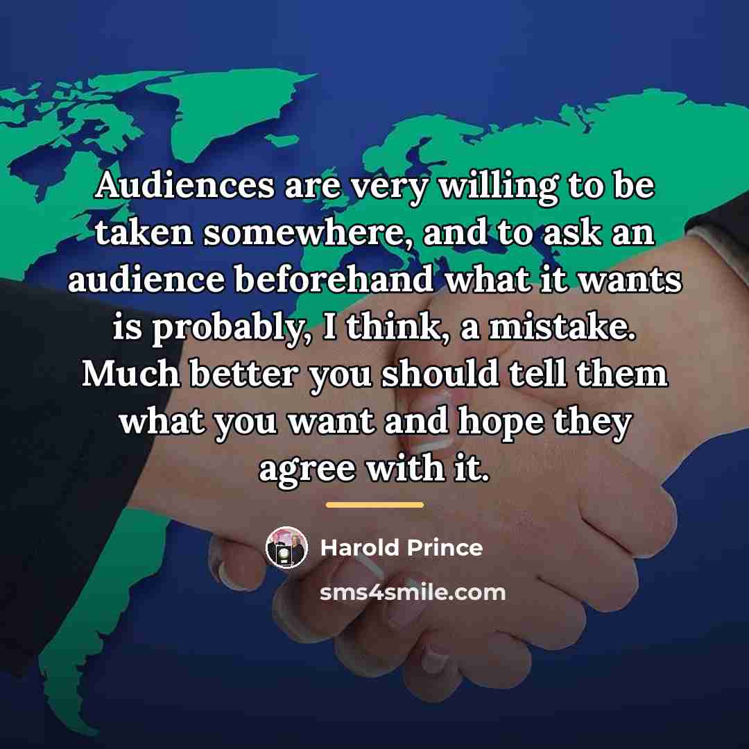 “Audiences are very willing to be taken somewhere, and to…” quote by Harold Prince