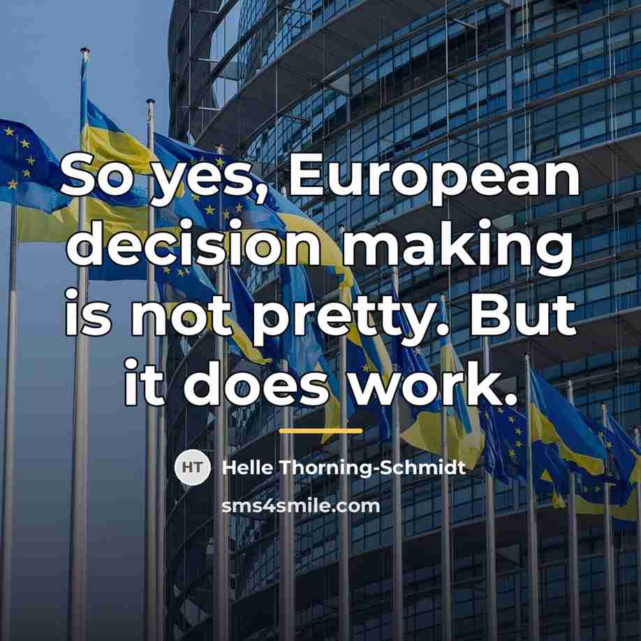 “So yes, European decision making is not pretty. But it…” quote by Helle Thorning-Schmidt