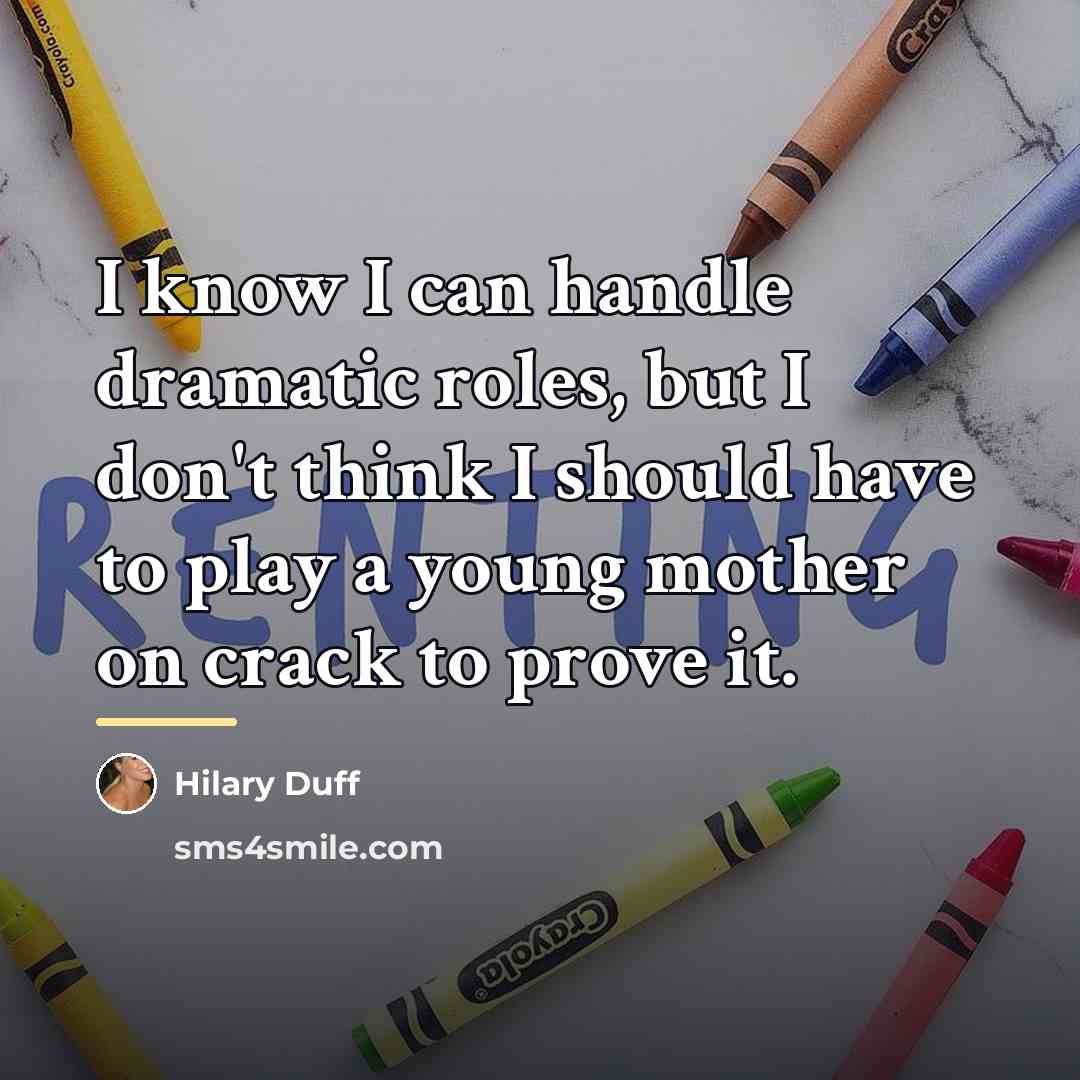 “I know I can handle dramatic roles, but I don't…” quote by Hilary Duff