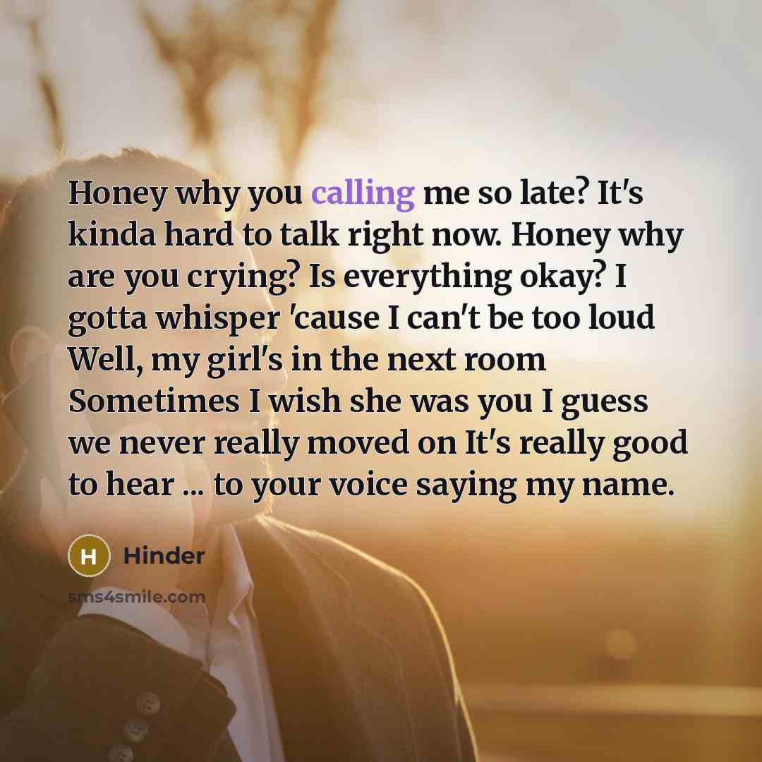 “Honey why you calling me so late? It's kinda hard…” quote by Hinder
