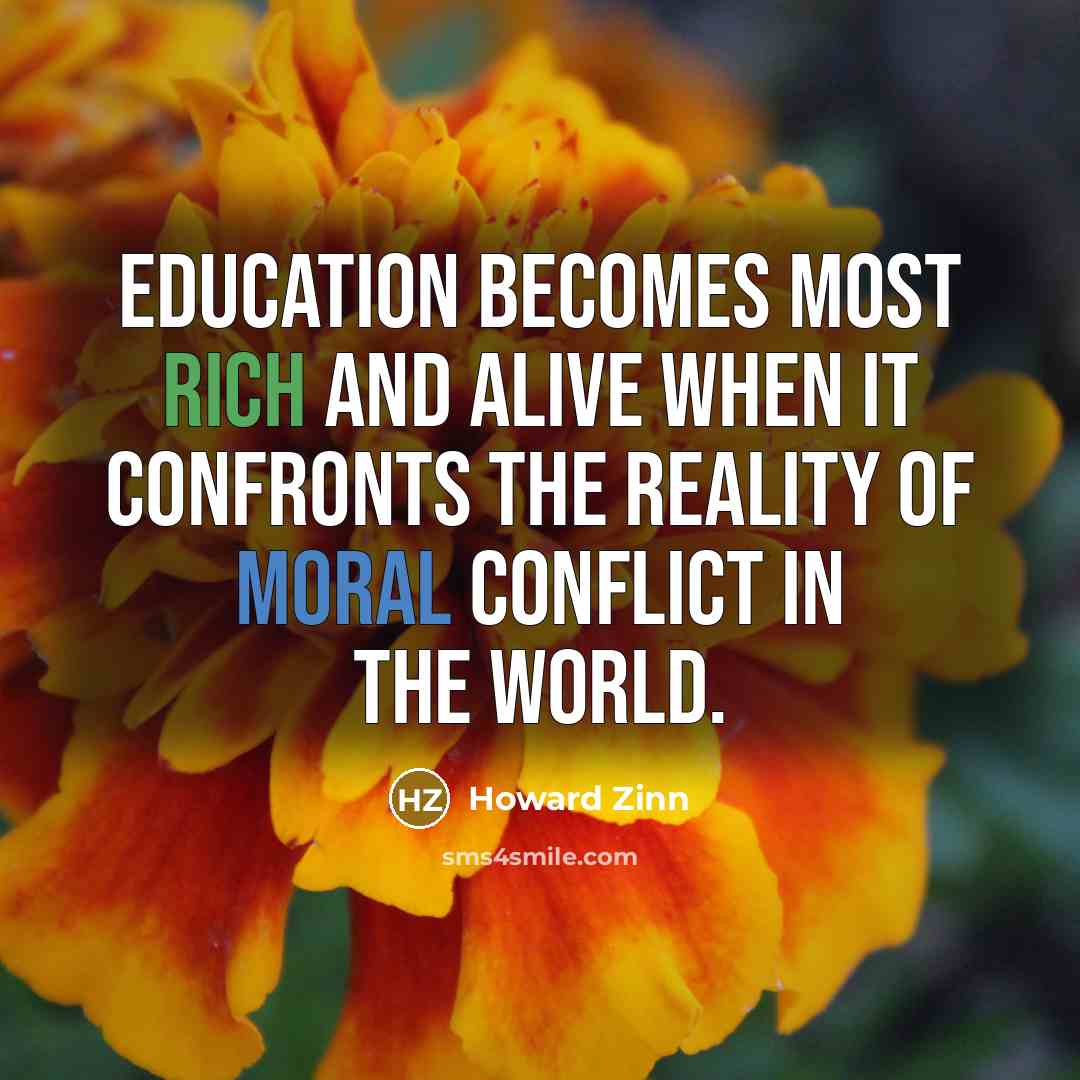 “Education becomes most rich and alive when it confronts the…” quote by Howard Zinn