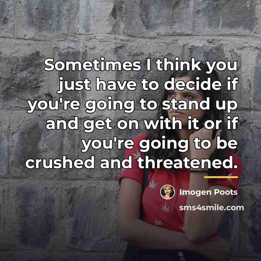 “Sometimes I think you just have to decide if you're…” quote by Imogen Poots