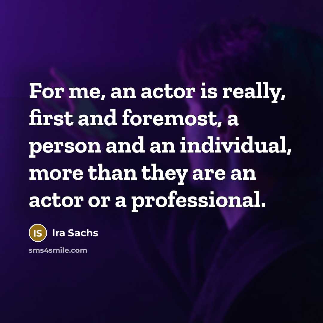 “For me, an actor is really, first and foremost, a…” quote by Ira Sachs