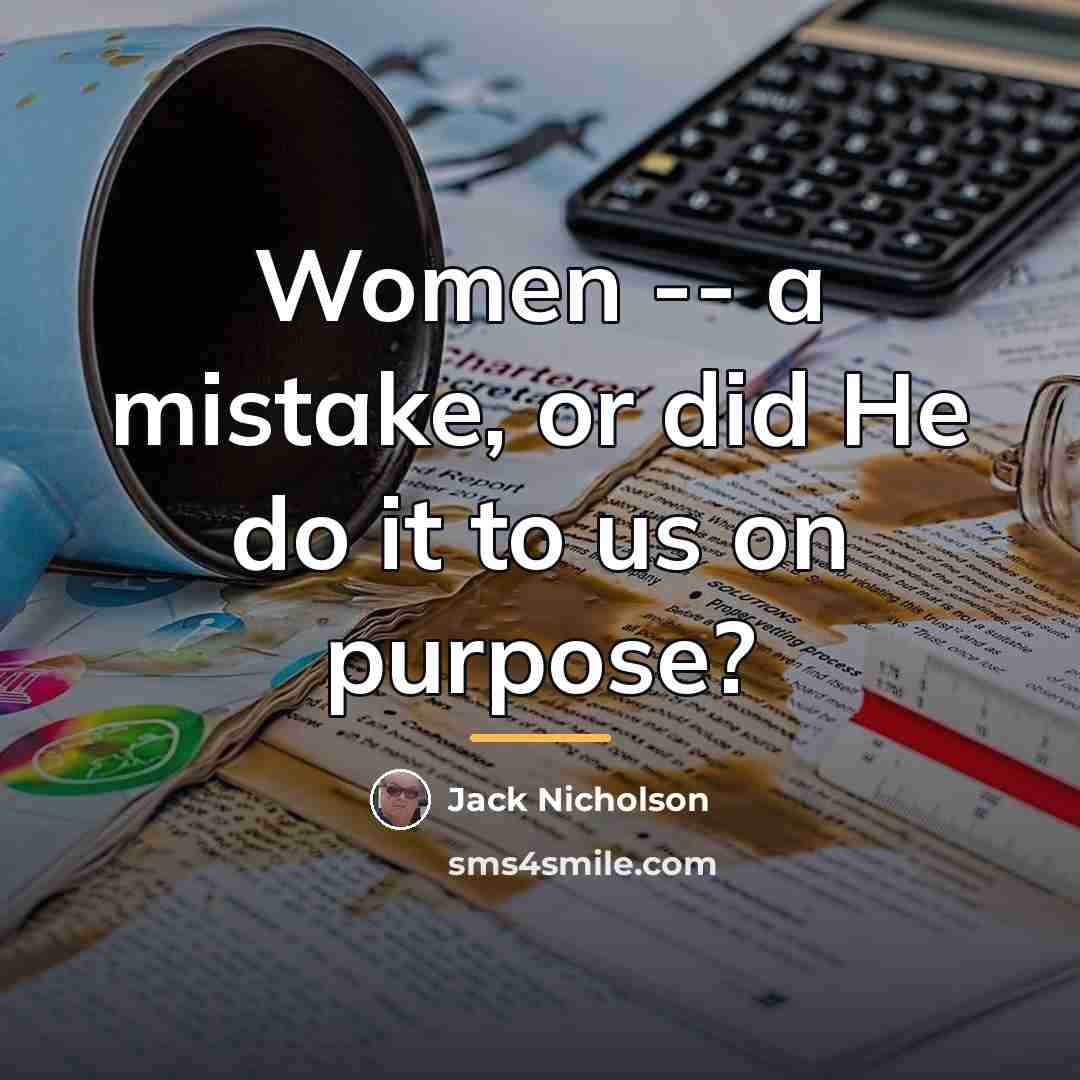 “Women -- a mistake, or did He do it to…” quote by Jack Nicholson