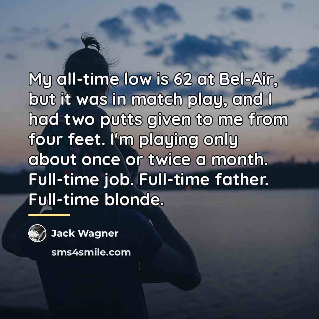 “My all-time low is 62 at Bel-Air, but it was…” quote by Jack Wagner