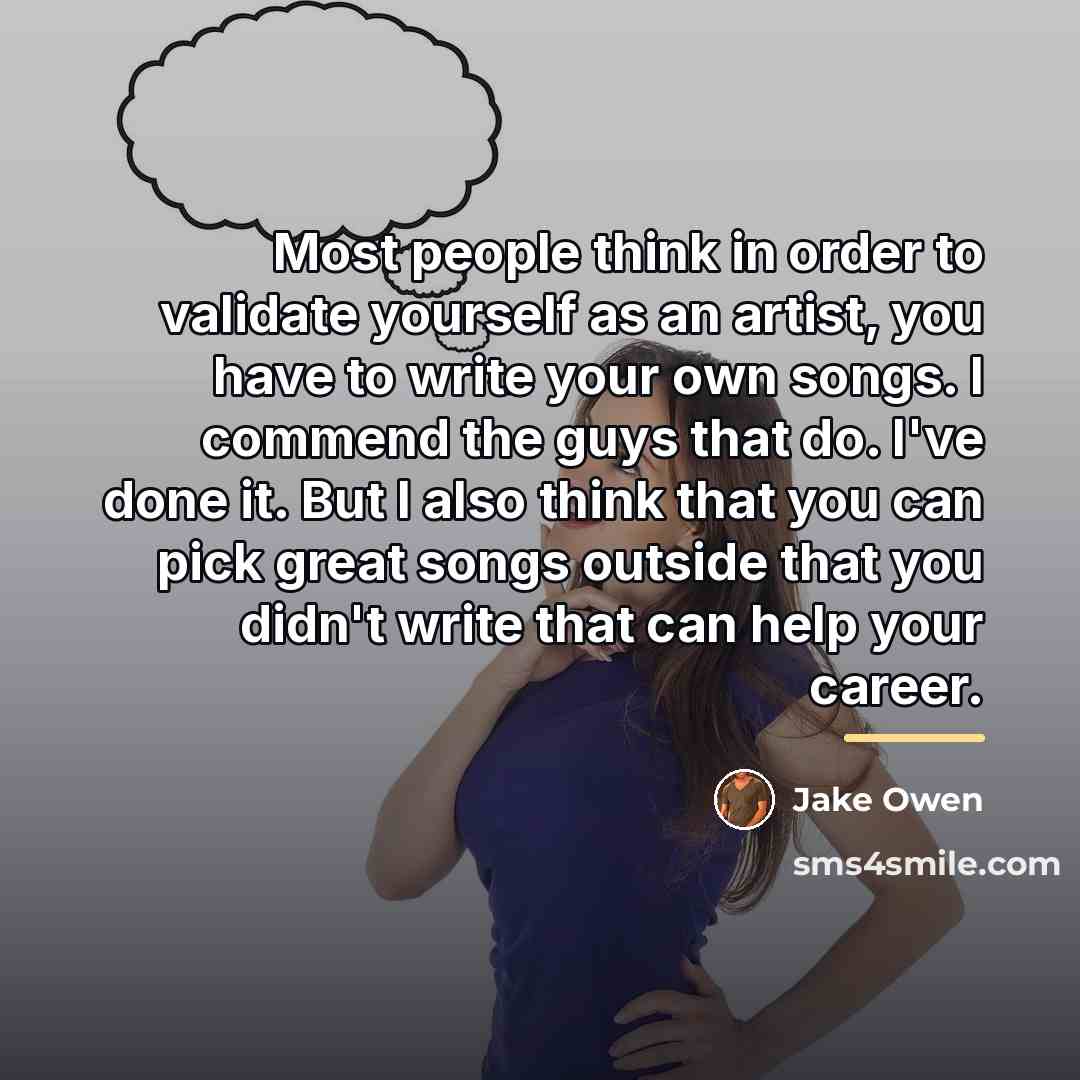 “Most people think in order to validate yourself as an…” quote by Jake Owen