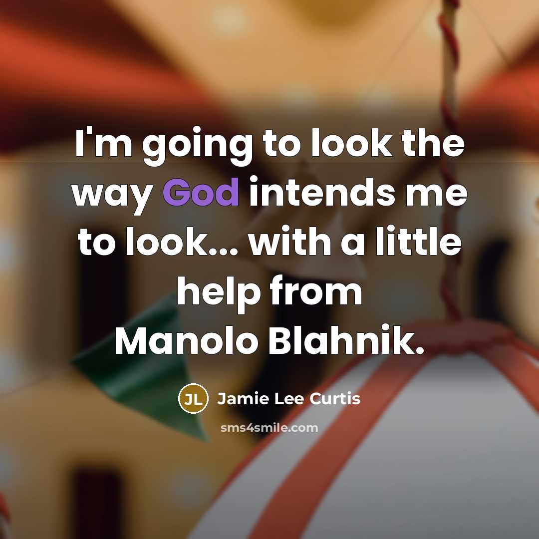 “I'm going to look the way God intends me to…” quote by Jamie Lee Curtis